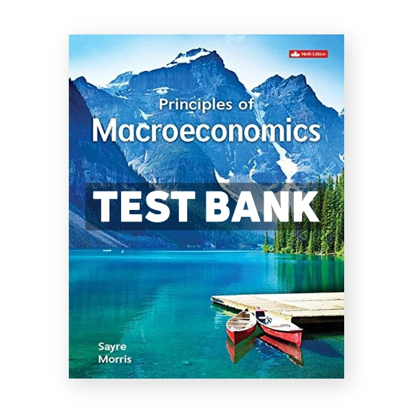Principles of Macroeconomics (Canadian) 9th edition Sayre Test Bank