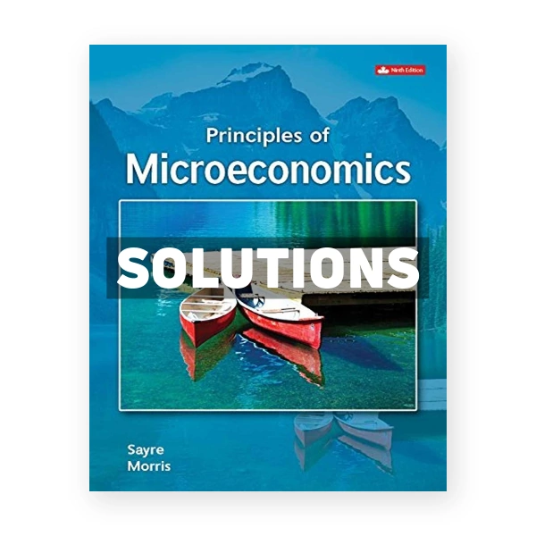Principles of Microeconomics (Canadian) 9th edition Sayre Solutions Manual