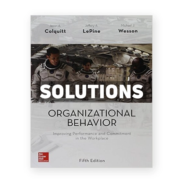 Organizational Behavior Improving Performance and Commitment in the Workplace 5th edition Colquitt Solutions Manual