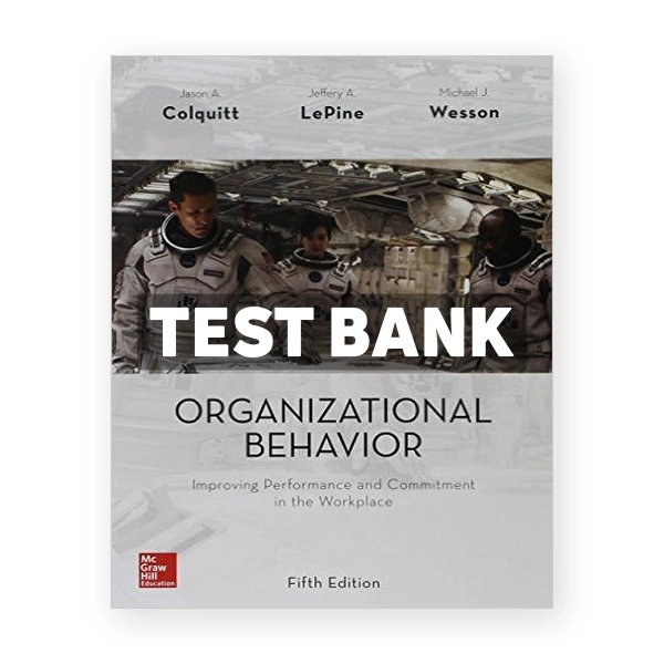 Organizational Behavior Improving Performance and Commitment in the Workplace 5th edition Colquitt Test Bank