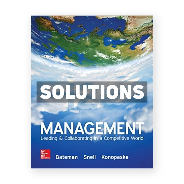 Management Leading and Collaborating in a Competitive World 12th edition Bateman Solutions Manual