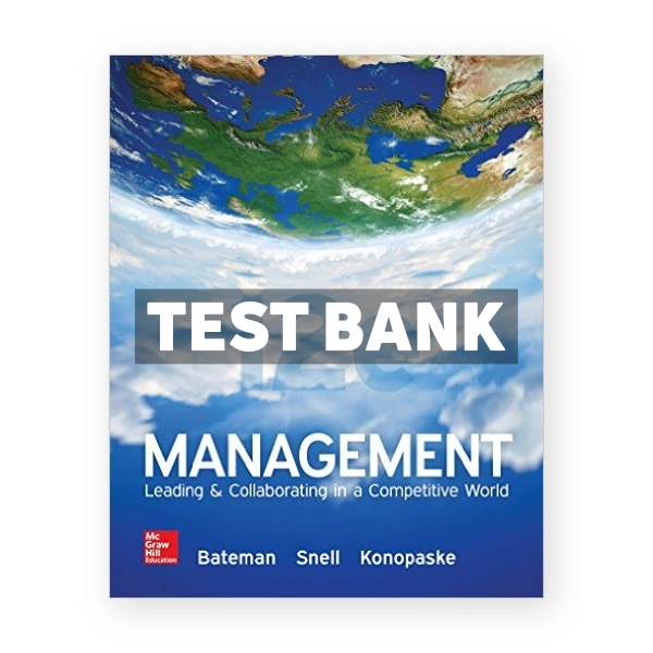 Management Leading and Collaborating in a Competitive World 12th edition Bateman Test Bank