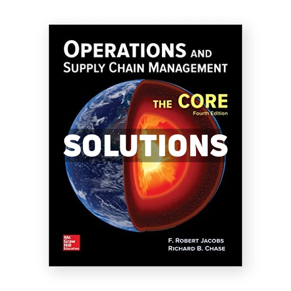 Operations and Supply Chain Management The Core 4th edition Jacobs Solutions Manual