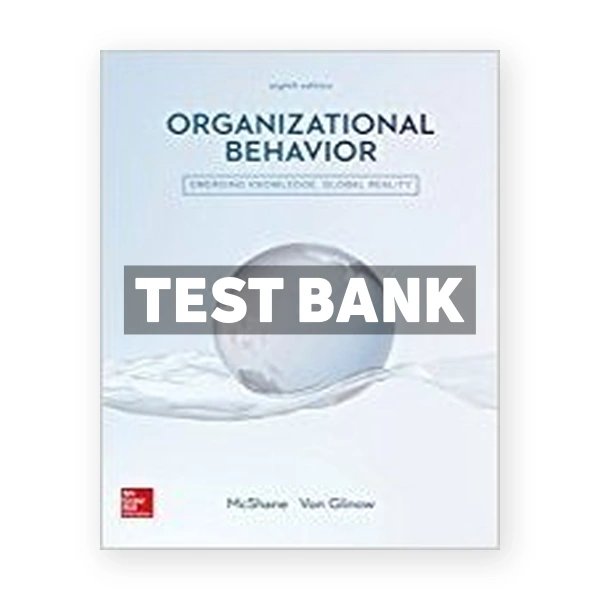 Organizational Behavior Emerging Knowledge Global Reality 8th edition McShane Test Bank