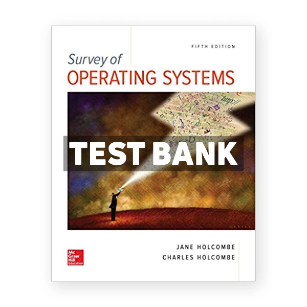Survey of Operating Systems 5th edition Holcombe Test Bank