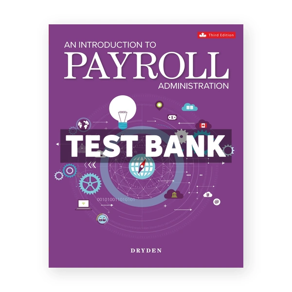 Introduction to Payroll Administration (Canadian) 3rd edition Dryden Test Bank