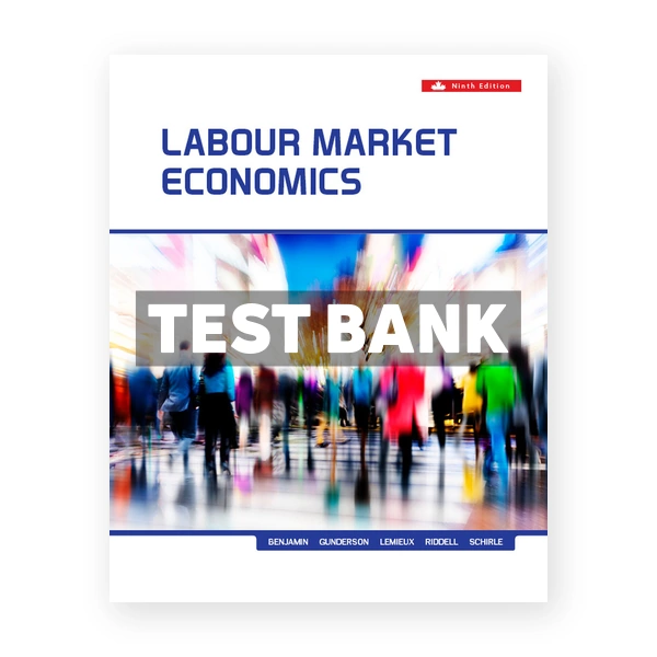 Labour Market Economics (Canadian) 9th edition Benjamin Test Bank