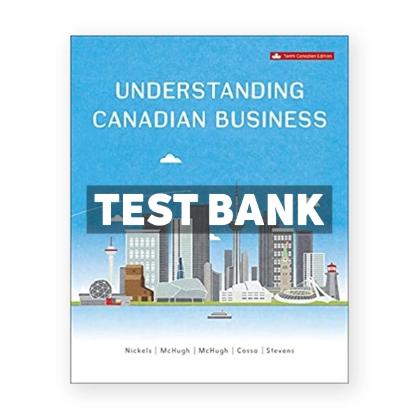 Understanding Canadian Business (Canadian) 10th edition Nickels Test Bank