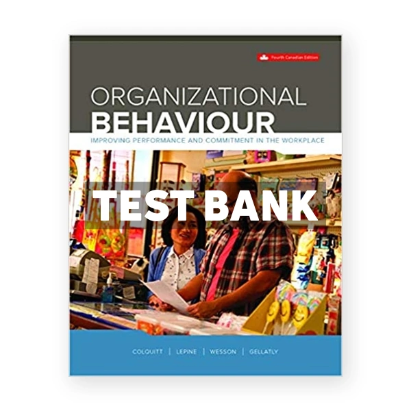 Organizational Behaviour Improving Performance And Commitment In The Workplace (Canadian) 4th edition Colquitt Test Bank
