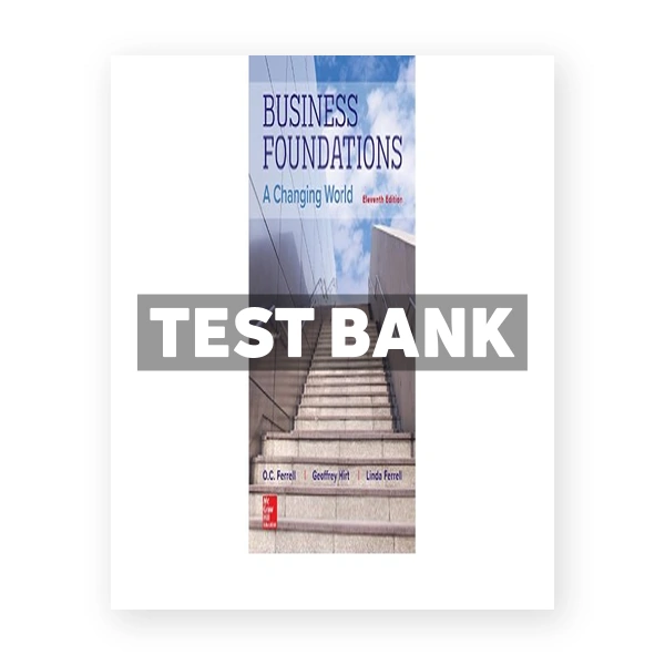 Business Foundations A Changing World 11th edition Ferrell Test Bank
