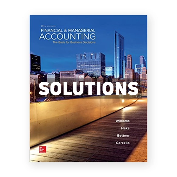 Financial and Managerial Accounting The Basis for Business Decisions 18th edition Williams Solutions Manual
