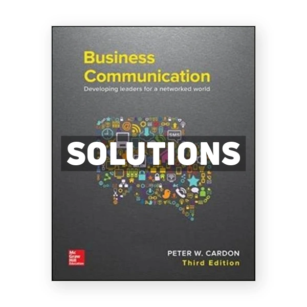 Business Communication Developing Leaders for a Networked World 3rd edition Cardon Solutions Manual
