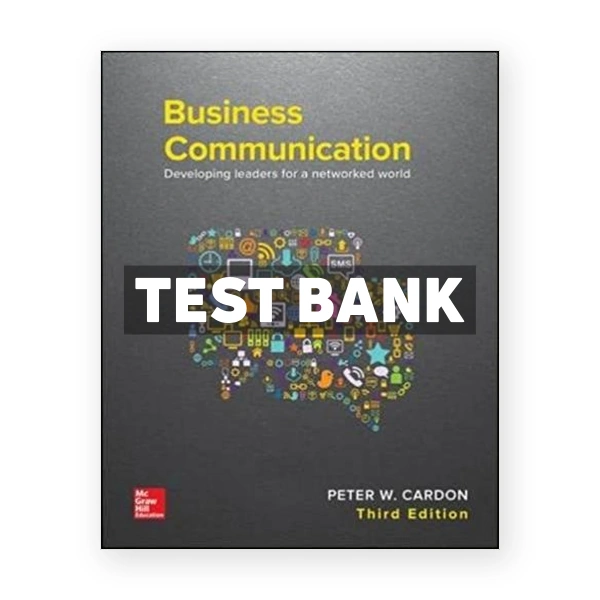 Business Communication Developing Leaders for a Networked World 3rd edition Cardon Test Bank