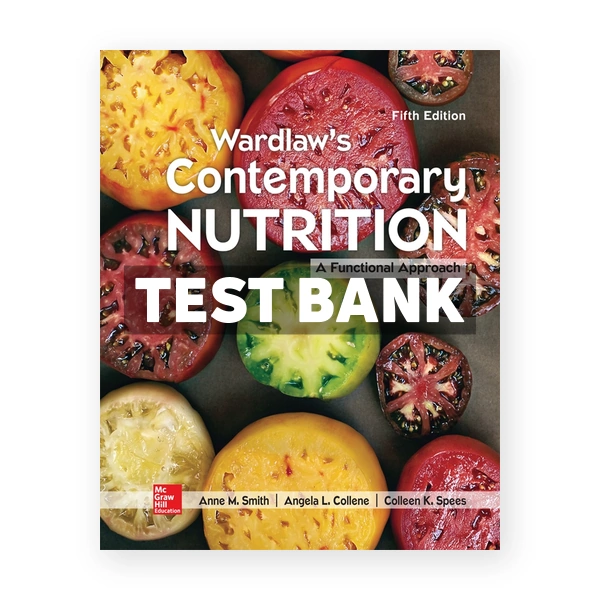 Wardlaw's Contemporary Nutrition A Functional Approach 5th edition Smith Test Bank
