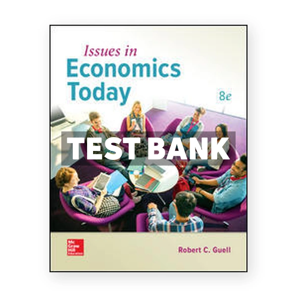 Issues in Economics Today 8th edition Guell Test Bank