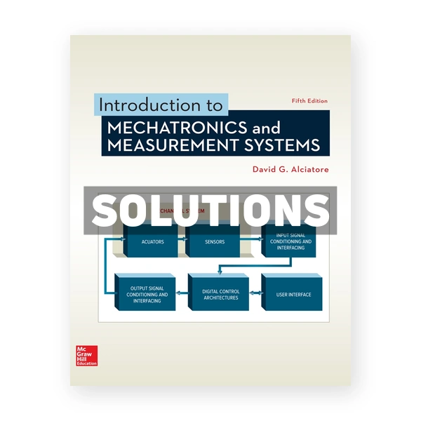 Introduction to Mechatronics and Measurement Systems 5th edition Alciatore Solutions Manual