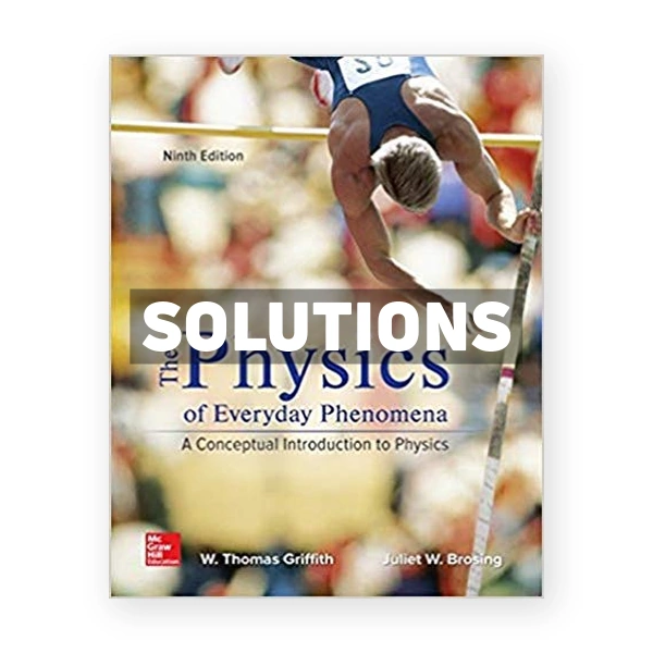Physics of Everyday Phenomena 9th edition Griffith Solutions Manual