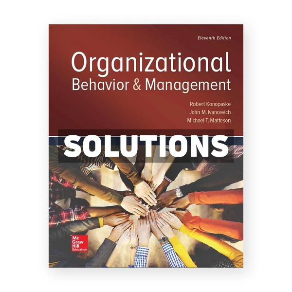 Organizational Behavior and Management 11th edition Konopaske Solutions Manual