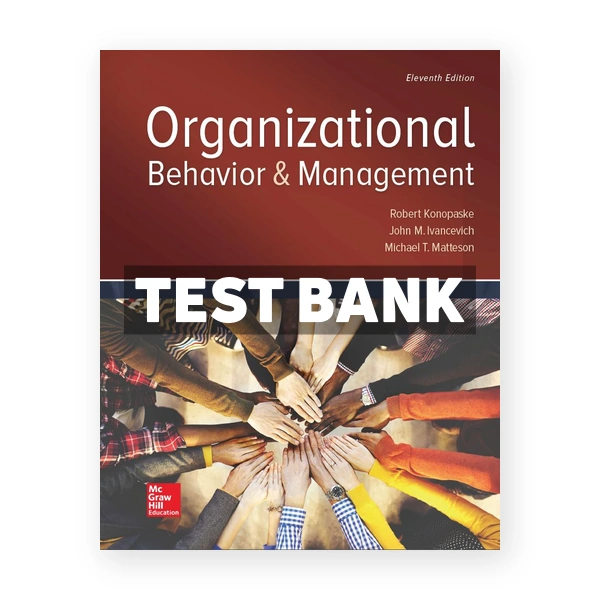 Organizational Behavior and Management 11th edition Konopaske Test Bank