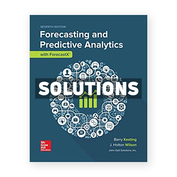 Business Forecasting with ForecastX 7th edition Keating Solutions Manual