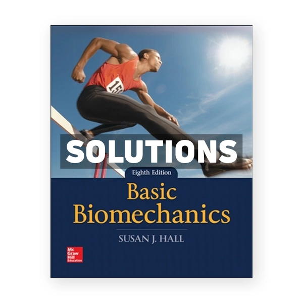 Basic Biomechanics 8th edition Hall Solutions Manual