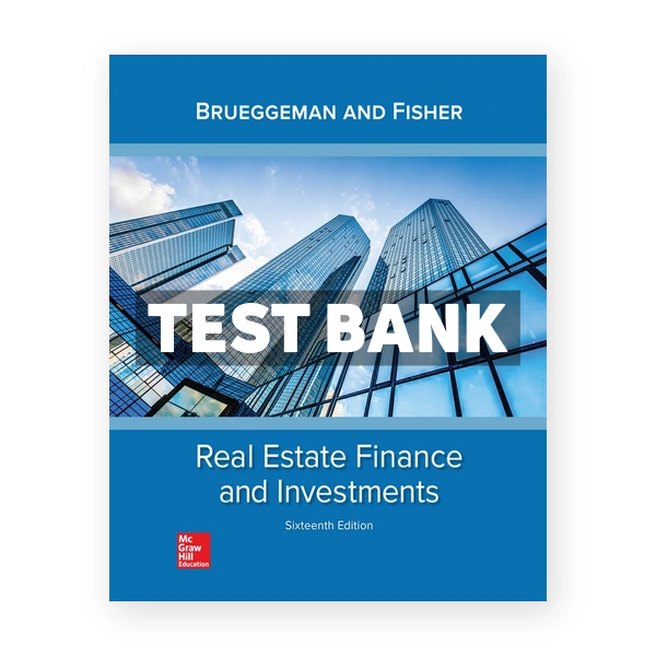Real Estate Finance & Investments 16th edition Brueggeman Test Bank