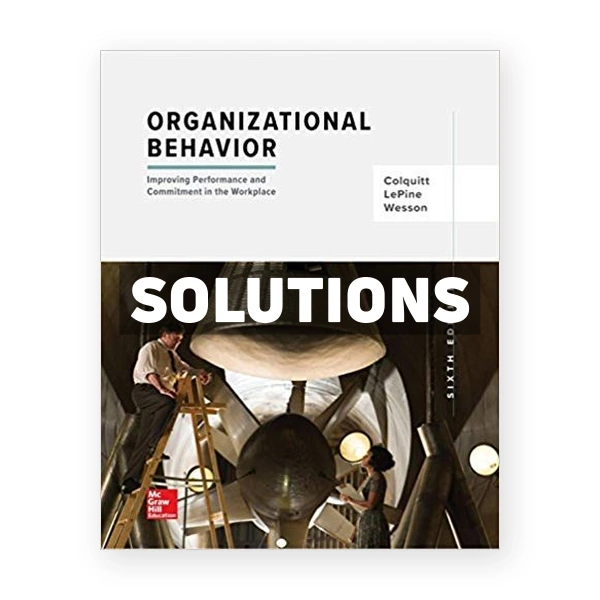 Organizational Behavior Improving Performance and Commitment in the Workplace 6th edition Colquitt Solutions Manual