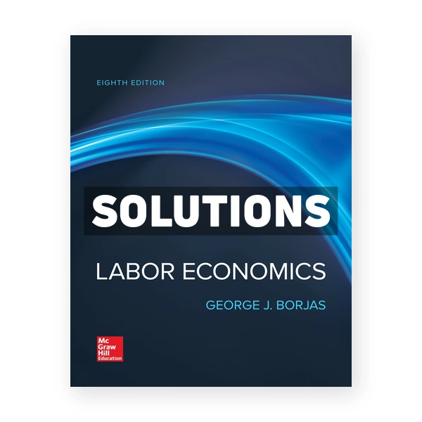 Labor Economics 8th edition Borjas Solutions Manual