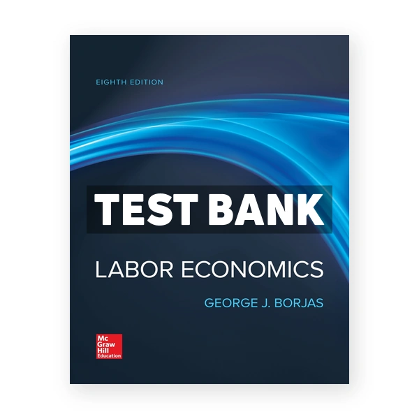 Labor Economics 8th edition Borjas Test Bank
