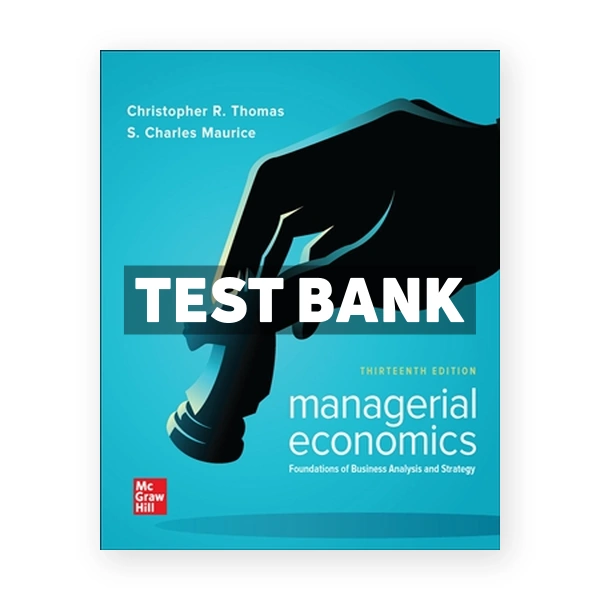 Managerial Economics - Foundations of Business Analysis and Strategy 13th edition Thomas Test Bank