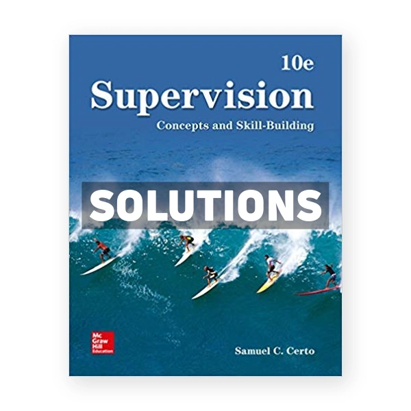 Supervision Concepts and Skill Building 10th edition Certo Solutions Manual