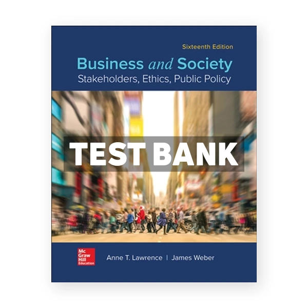 Business and Society - Stakeholders Ethics Public Policy 16th edition Lawrence Test Bank