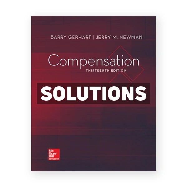 Compensation 13th edition Gerhart Solutions Manual