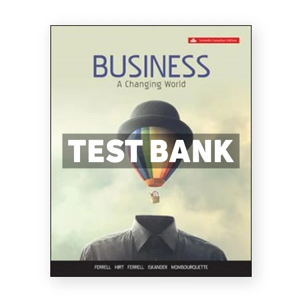 Business A Changing World (Canadian) 7th edition Ferrell Test Bank
