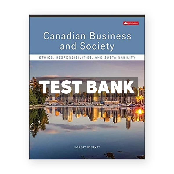 Canadian Business & Society Ethics Responsibilities and Sustainability (Canadian) 5th edition Sexty Test Bank