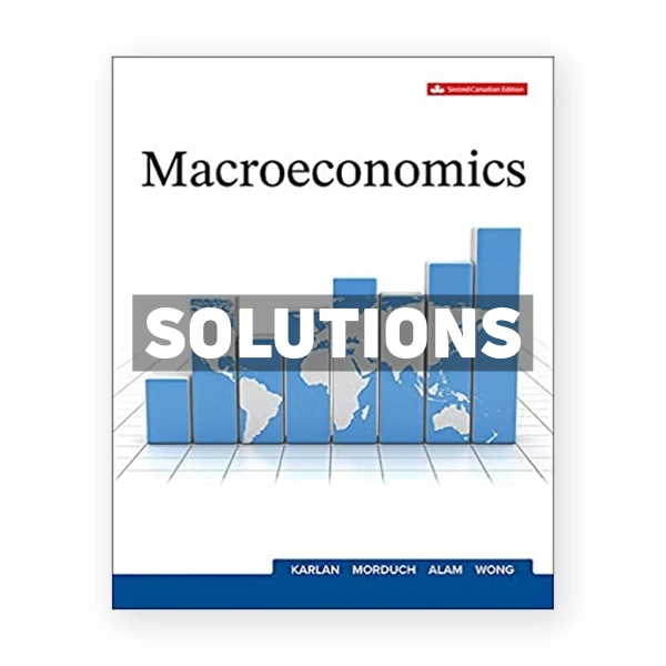 Macroeconomics (Canadian) 2nd edition Karlan Solutions Manual