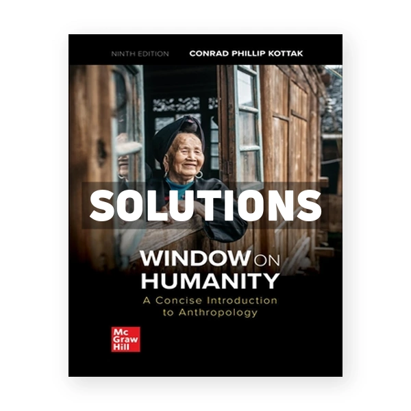 Window on Humanity - A Concise Introduction to General Anthropology 9th edition Kottak Solutions Manual