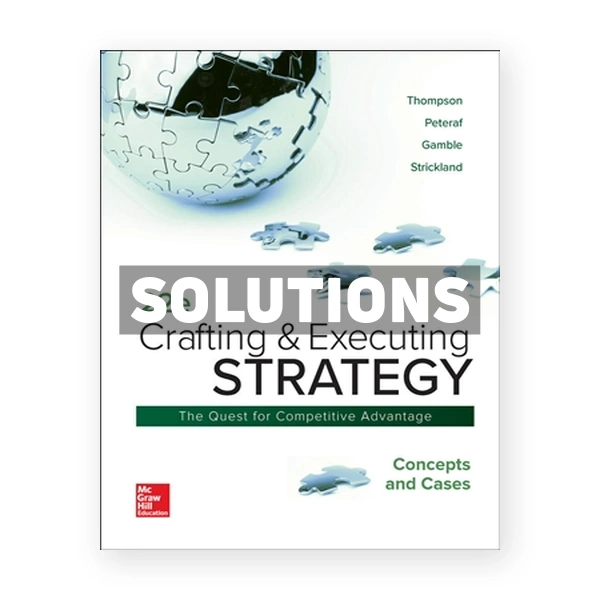 Crafting and Executing Strategy - Concepts and Cases 22nd edition Thompson Solutions Manual