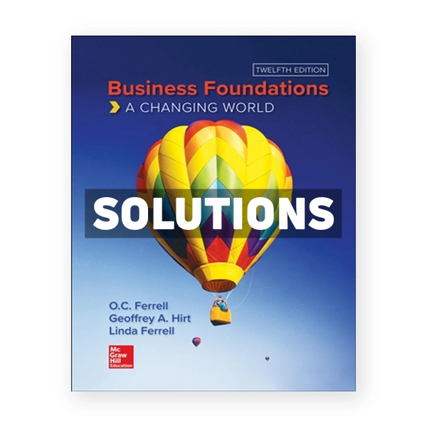 Business Foundations - A Changing World 12th edition Ferrell Solutions Manual