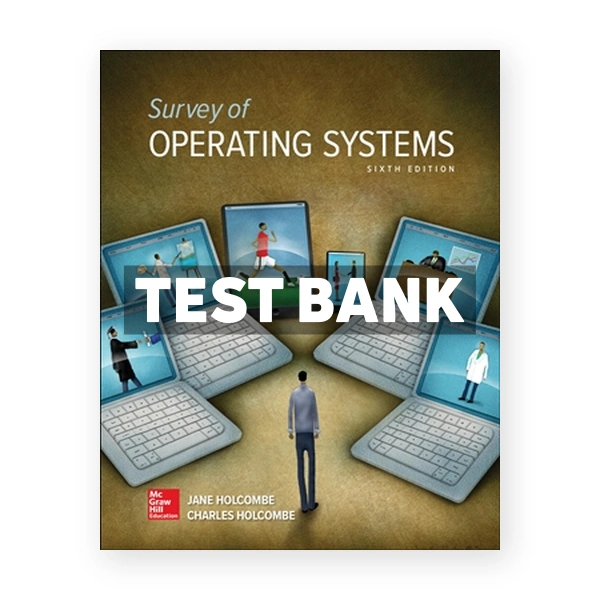 Survey of Operating Systems 6th edition Holcombe Test Bank
