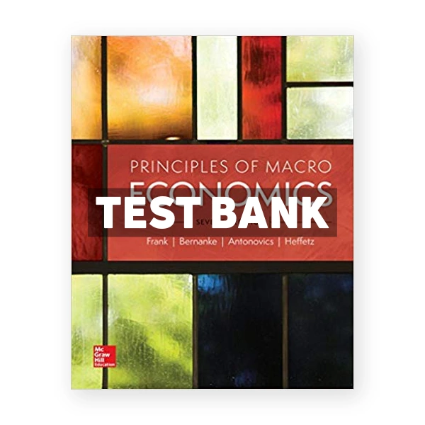 Principles of Macroeconomics 7th edition Frank Test Bank