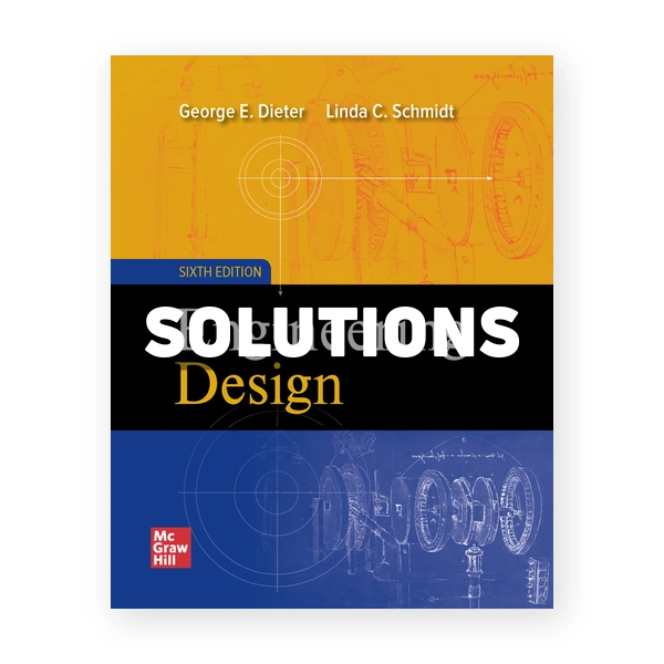 Engineering Design 6th edition Dieter Solutions Manual