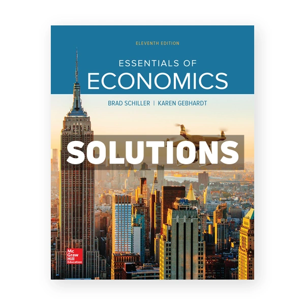 Essentials of Economics 11th edition Schiller Solutions Manual