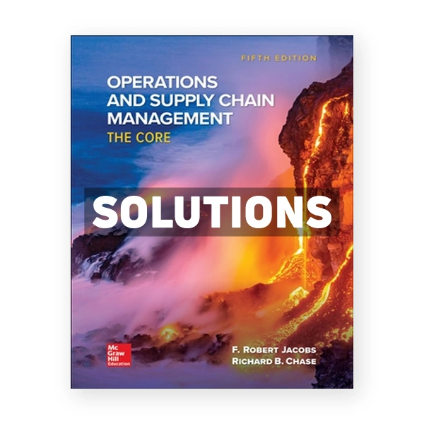 Operations and Supply Chain Management - The Core 5th edition Jacobs Solutions Manual