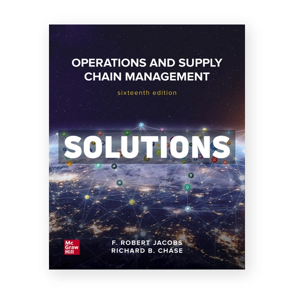 OperationsÂ and Supply ChainÂ Management 16th edition Jacobs Solutions Manual