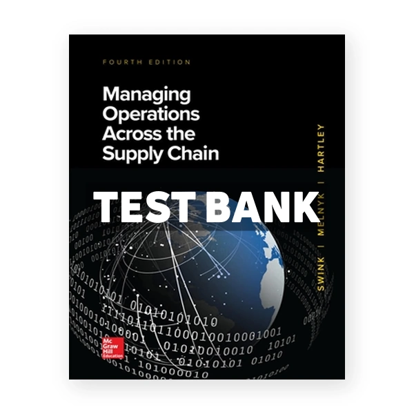 Managing Operations Across the Supply Chain 4th edition Swink Test Bank