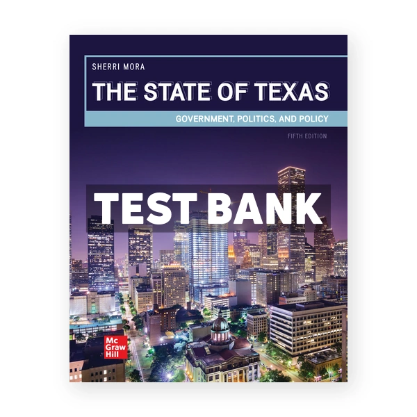 State of Texas Government Politics and Policy 5th edition Mora Test Bank