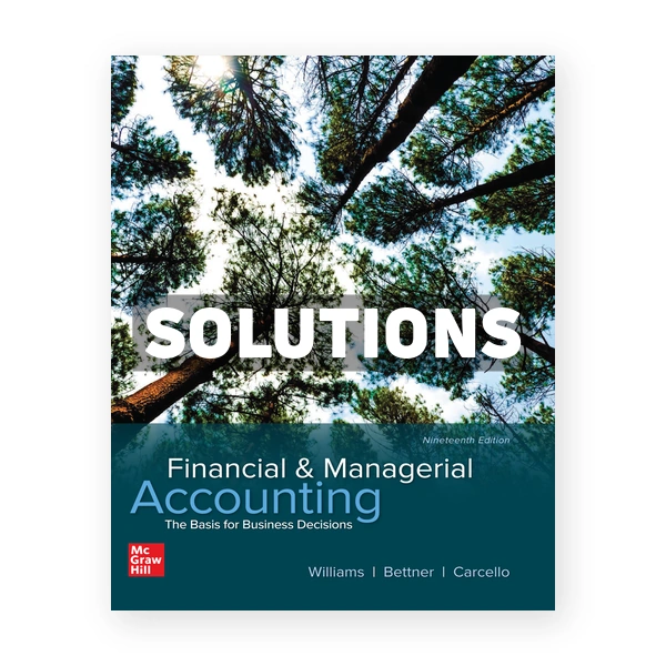 Financial and Managerial Accounting 19th edition Williams Solutions Manual