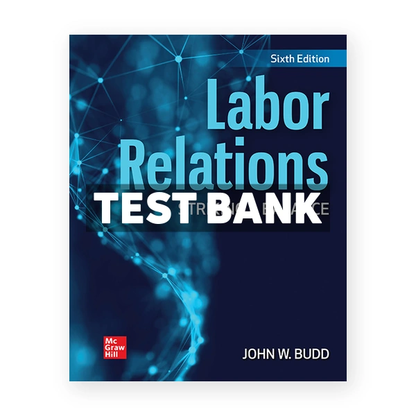 Labor Relations Striking a Balance 6th edition Budd Test Bank
