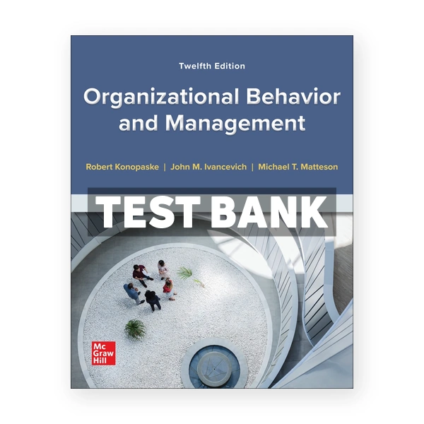 Organizational Behavior and Management 12th edition Konopaske Test Bank